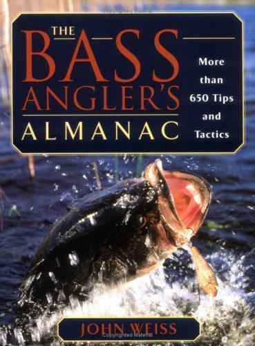 The Bass Angler’s Almanac: More than 650 Tips and Tactics – Weiss, John – Go…