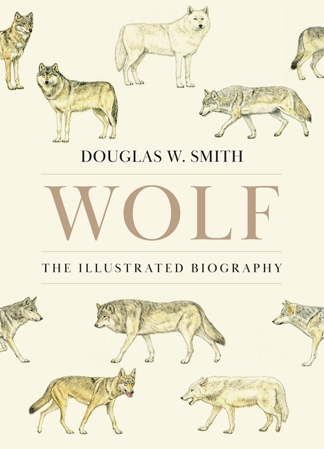 Wolf: The Illustrated Biography Hardcover by Douglas W Smith