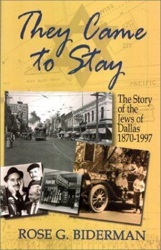 They Came to Stay: The Story of the Jews of Dallas, 1870-1997, Biderman, Rose G.