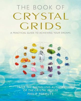 The Book of Crystal Grids: A Practical Guide to Achieving Your Dreams
