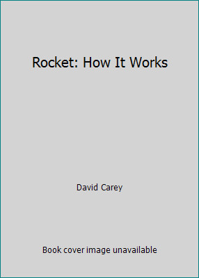 Rocket: How It Works by David Carey