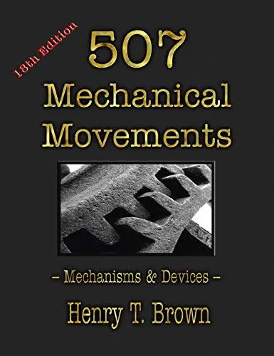 507 Mechanical Movements: Mechanisms and Devices by Brown, Henry T – Hardcover