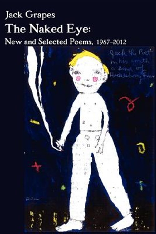 The Naked Eye: New and Selected Poems, 1987-2012 2nd Ed. by Grapes, Jack, Lik…